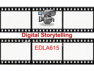 Digital Storytelling
EDLA615
 