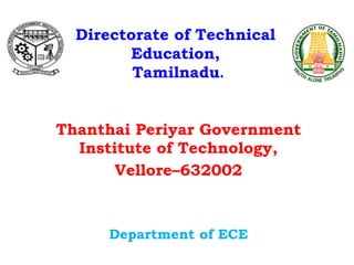 Directorate of Technical
Education,
Tamilnadu.
Thanthai Periyar Government
Institute of Technology,
Vellore–632002
Department of ECE
 