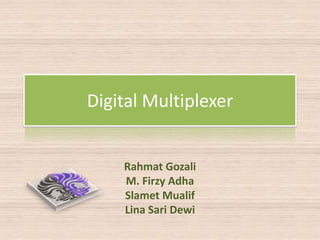 Digital Multiplexer


    Rahmat Gozali
    M. Firzy Adha
    Slamet Mualif
    Lina Sari Dewi
 