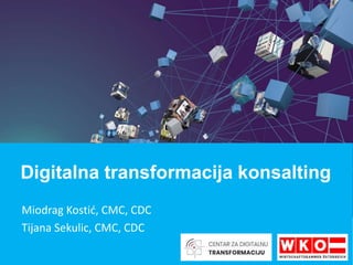 Miodrag Kostić, CMC, CDC
Tijana Sekulic, CMC, CDC
Digitalna transformacija konsalting
 