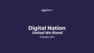 Digital Nation
United We Stand
9 October 2019
 