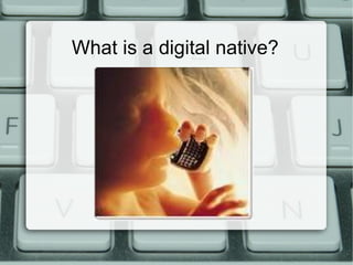 What is a digital native? 