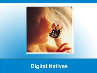 Digital Natives
 
