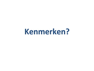 Kenmerken? 