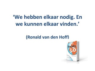 ‘ We hebben elkaar nodig. En we kunnen elkaar vinden.’ (Ronald van den Hoff) 