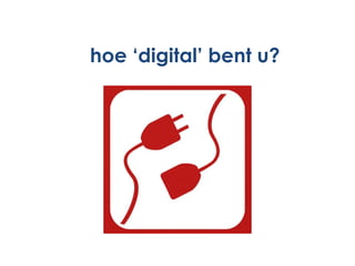 hoe ‘digital’ bent u? 