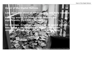 Dawn of the Digital Natives



Dawn of the Digital Natives

Less than one-third of 13-year-olds are daily readers

Reading...