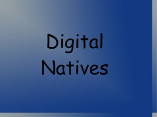 Digital
Natives
 