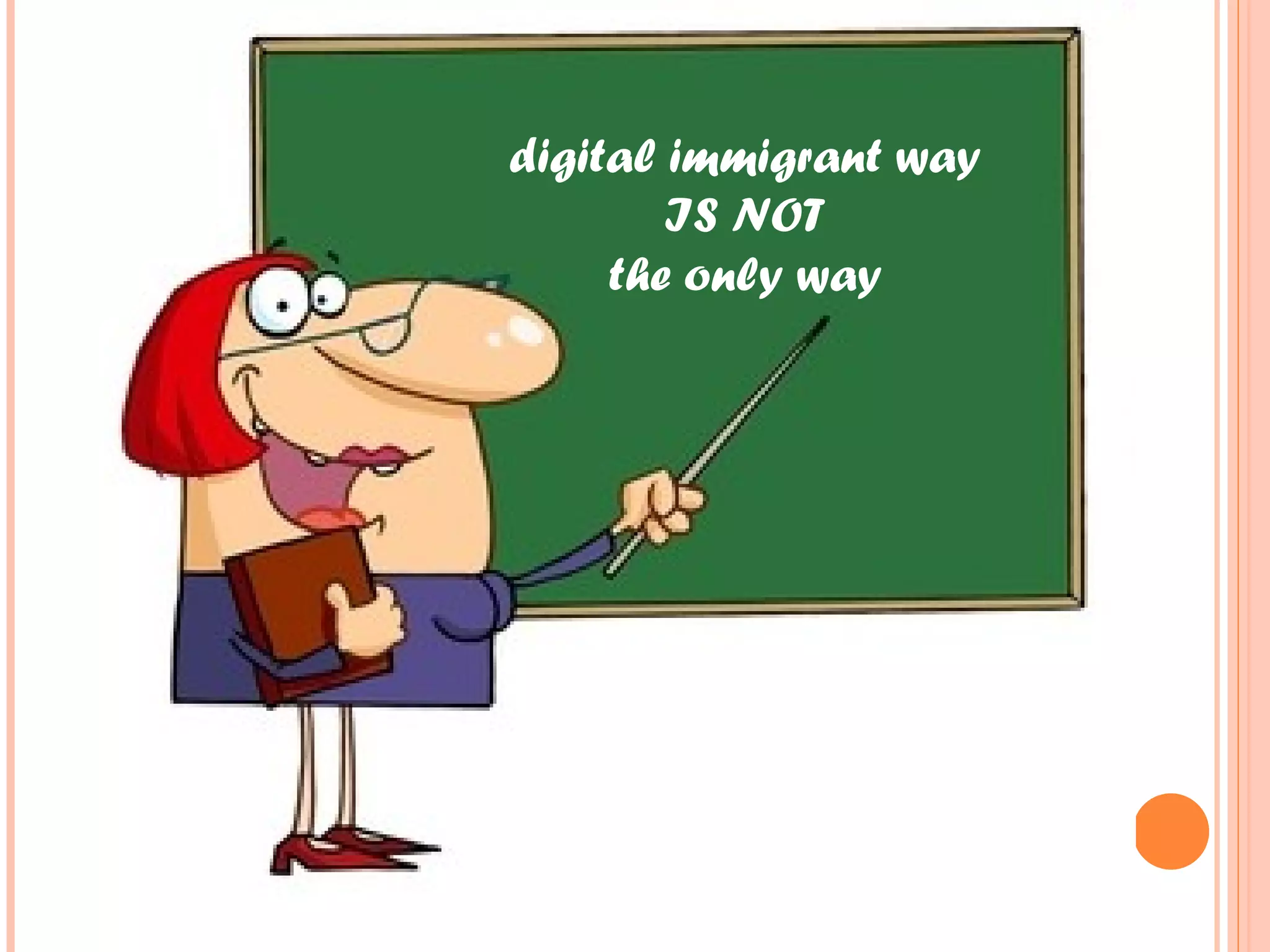 digital immigrant way IS NOT the only way 