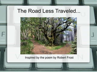 The Road Less Traveled...




   Inspired by the poem by Robert Frost
 