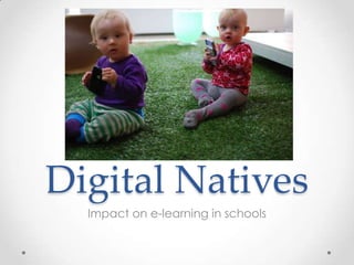 Digital Natives Impact on e-learning in schools 