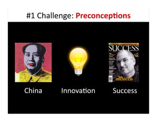 #1	
  Challenge:	
  Preconcep;ons	
  




China	
     Innova9on	
       Success	
  
 