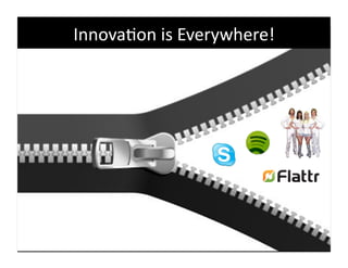 Innova9on	
  is	
  Everywhere!	
  
 