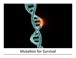 Muta9on	
  for	
  Survival	
  
 