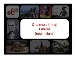 One	
  more	
  thing!	
  
       Cmune	
  
 (new	
  hybrid)	
  
 
