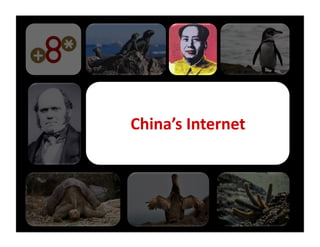 China’s	
  Internet	
  
 