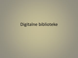 Digitalne biblioteke 
 