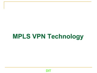 MPLS VPN Technology
DIT
 