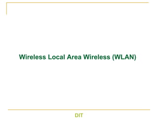 Wireless Local Area Wireless (WLAN)
DIT
 