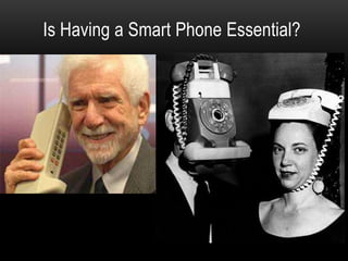 Is Having a Smart Phone Essential?
 