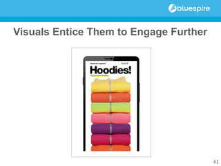 Visuals Entice Them to Engage Further
41
 