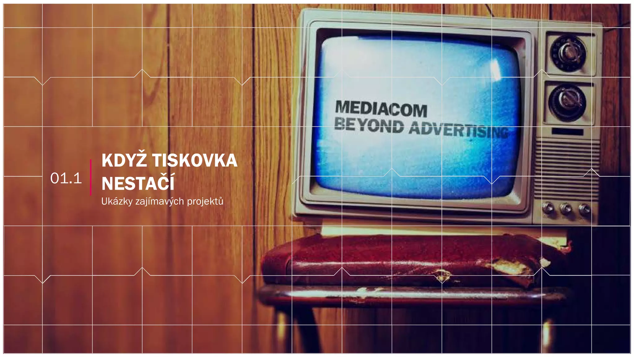 KDYŽ TISKOVKA
NESTAČÍ
Ukázky zajímavých projektů
01.1
 