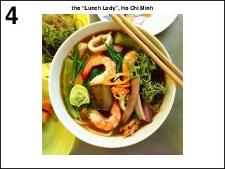 the “Lunch Lady”, Ho Chi Minh
4
 