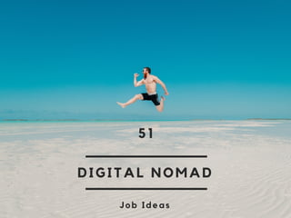 DIGITAL NOMAD
51
Job Ideas
 