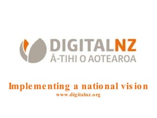 Implementing a national vision www.digitalnz.org 