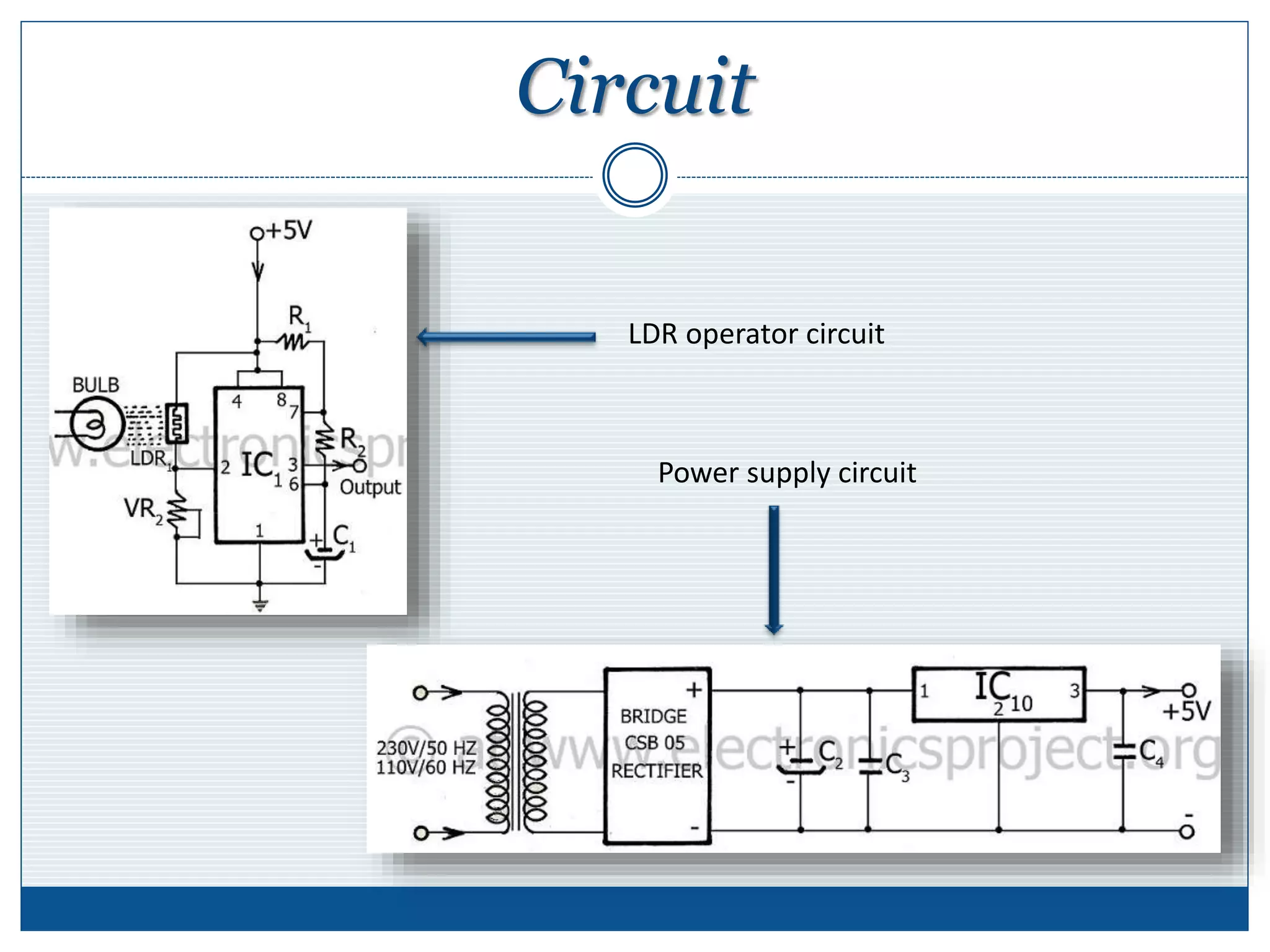 Circuit
LDR operator circuit
Power supply circuit
 