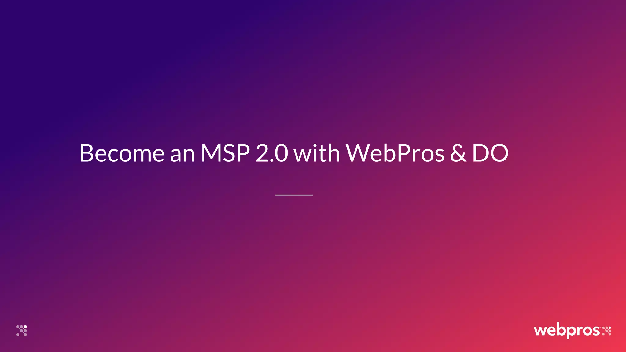 Become an MSP 2.0 with WebPros & DO
 