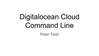 Digitalocean Cloud Command Line Introduction | PPT