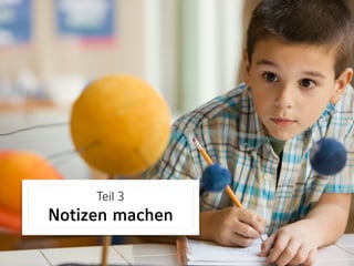 Teil 3 
Notizen machen
 