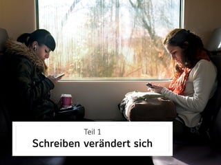 Teil 1 
Schreiben verändert sich
 