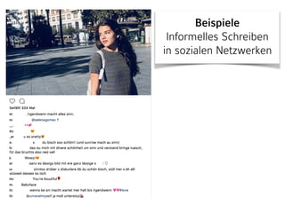 Beispiele 
Informelles Schreiben
in sozialen Netzwerken
 