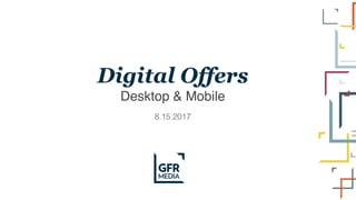 Digital Offers
Desktop & Mobile
8.15.2017
 