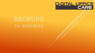 BACKUPS
IN BUSINESS
 