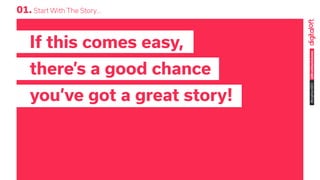 @BrockbankJames#brightonSEO
01. Start With The Story...
If this comes easy,
there’s a good chance
you’ve got a great story!
 