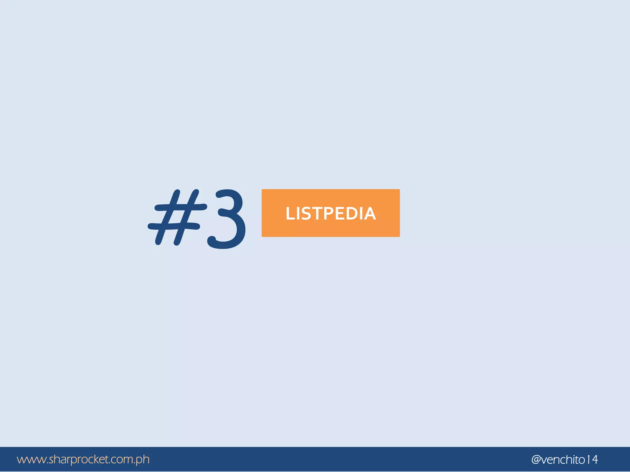 www.sharprocket.com.ph @venchito14
LISTPEDIA
#3
 