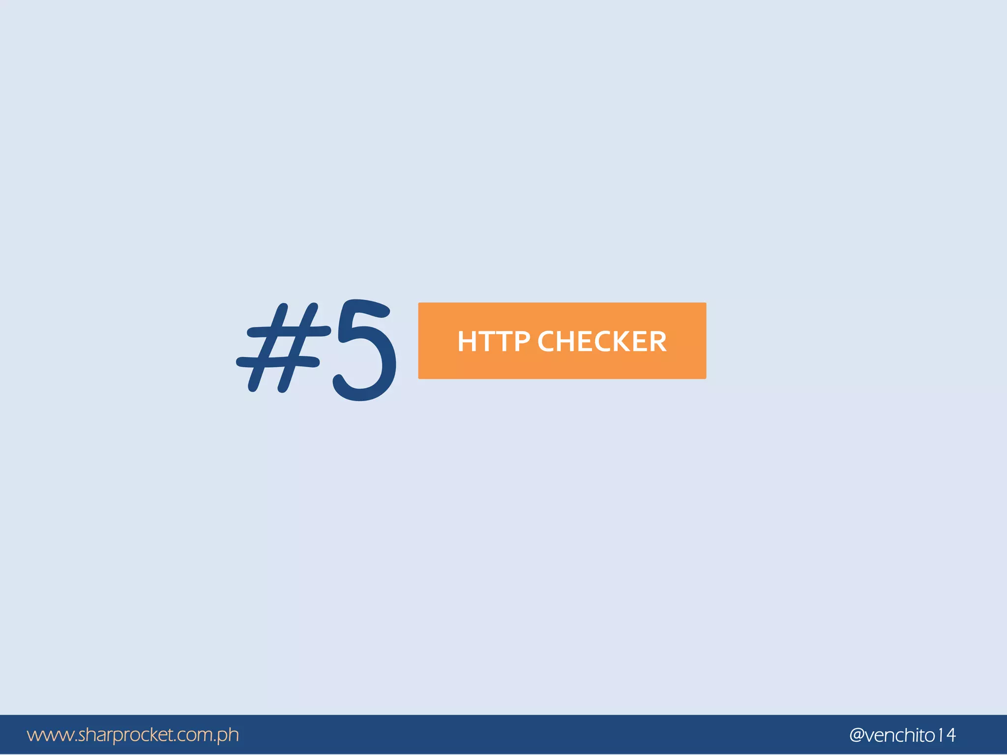 www.sharprocket.com.ph @venchito14
HTTP CHECKER
#5
 