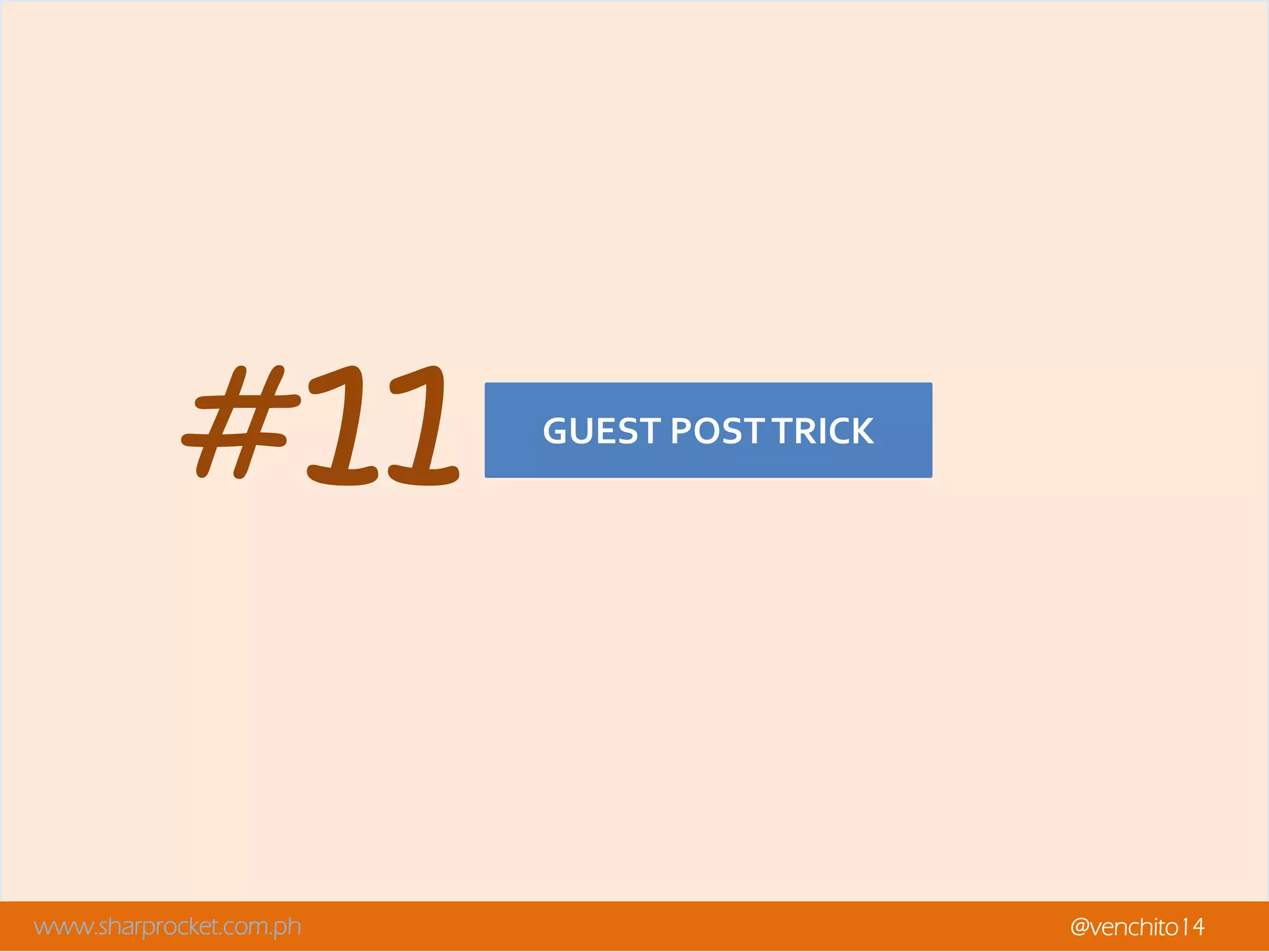 www.sharprocket.com.ph @venchito14
GUEST POSTTRICK
#11
 