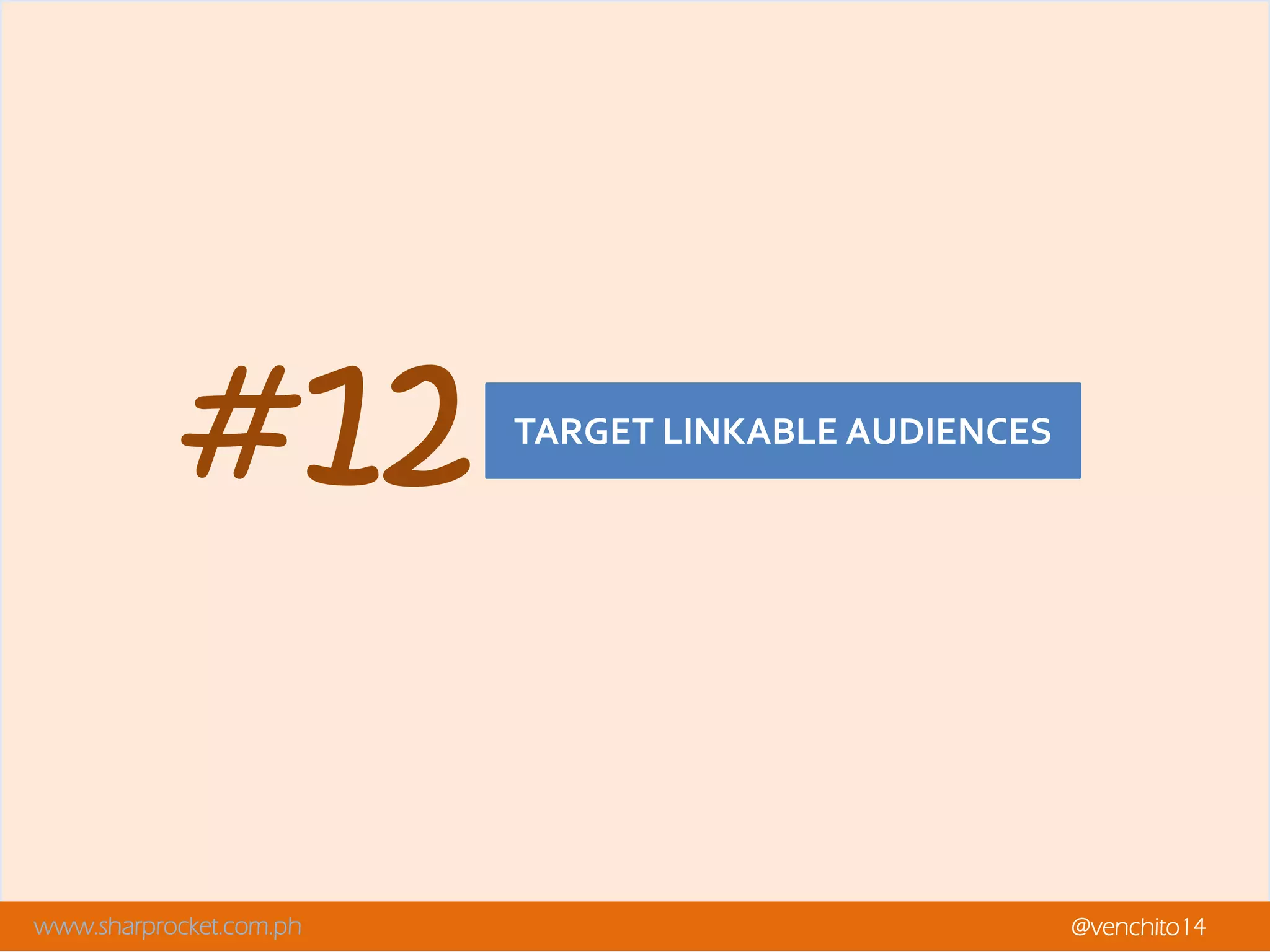www.sharprocket.com.ph @venchito14
TARGET LINKABLE AUDIENCES
#12
 