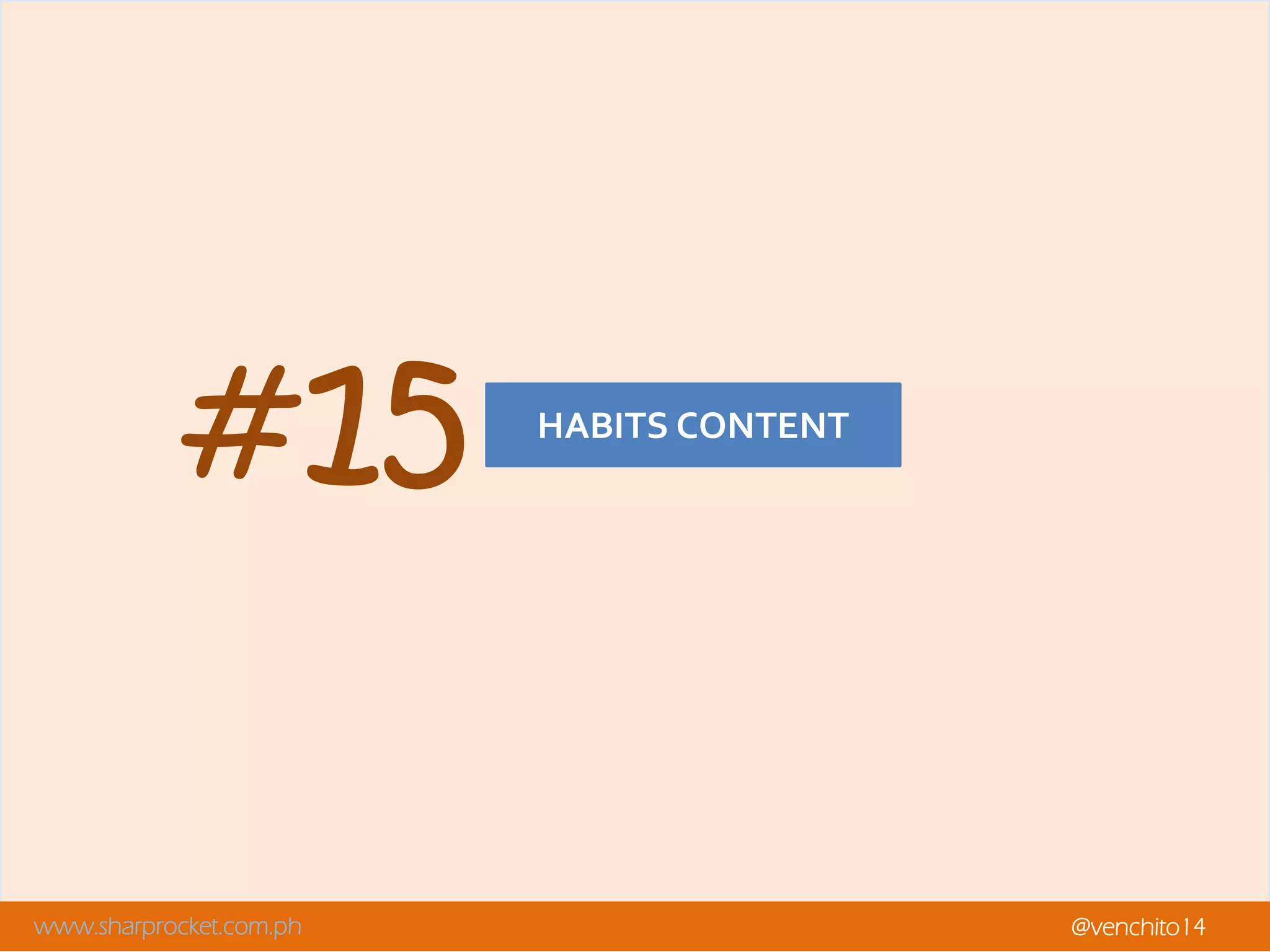 www.sharprocket.com.ph @venchito14
HABITS CONTENT
#15
 