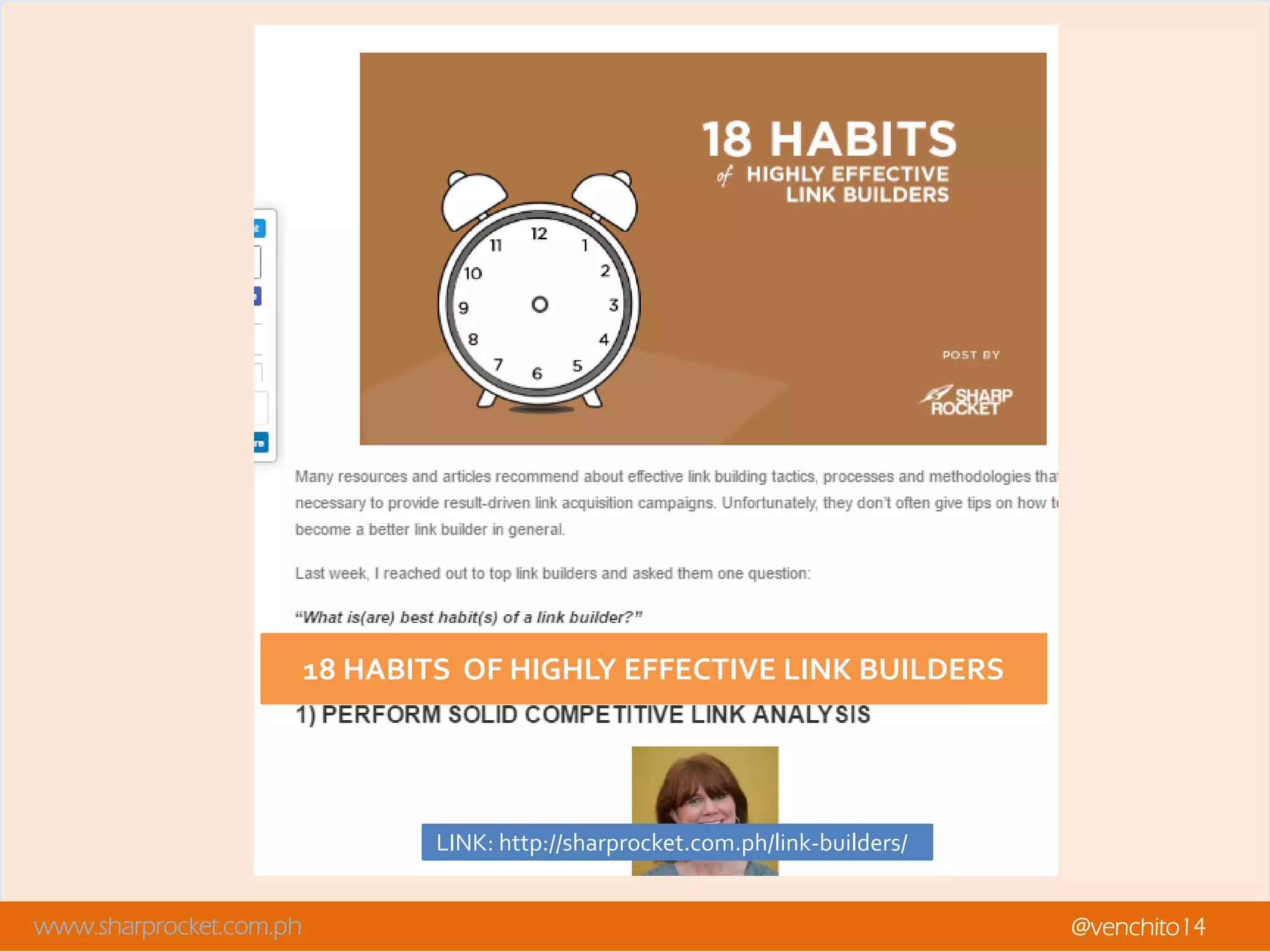 www.sharprocket.com.ph @venchito14
18 HABITS OF HIGHLY EFFECTIVE LINK BUILDERS
LINK: http://sharprocket.com.ph/link-builders/
 