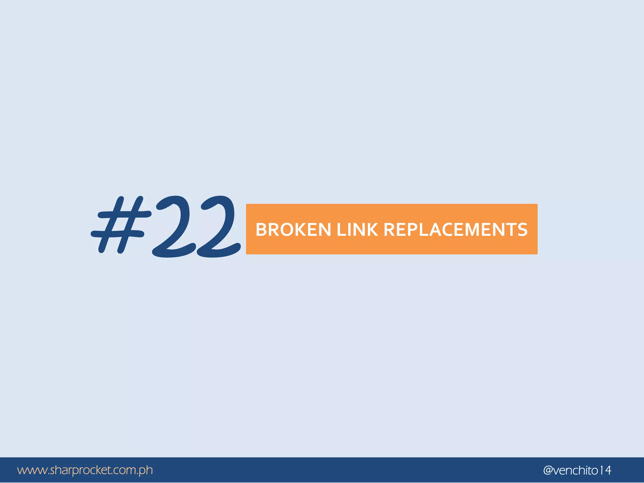 www.sharprocket.com.ph @venchito14
BROKEN LINK REPLACEMENTS
#22
 