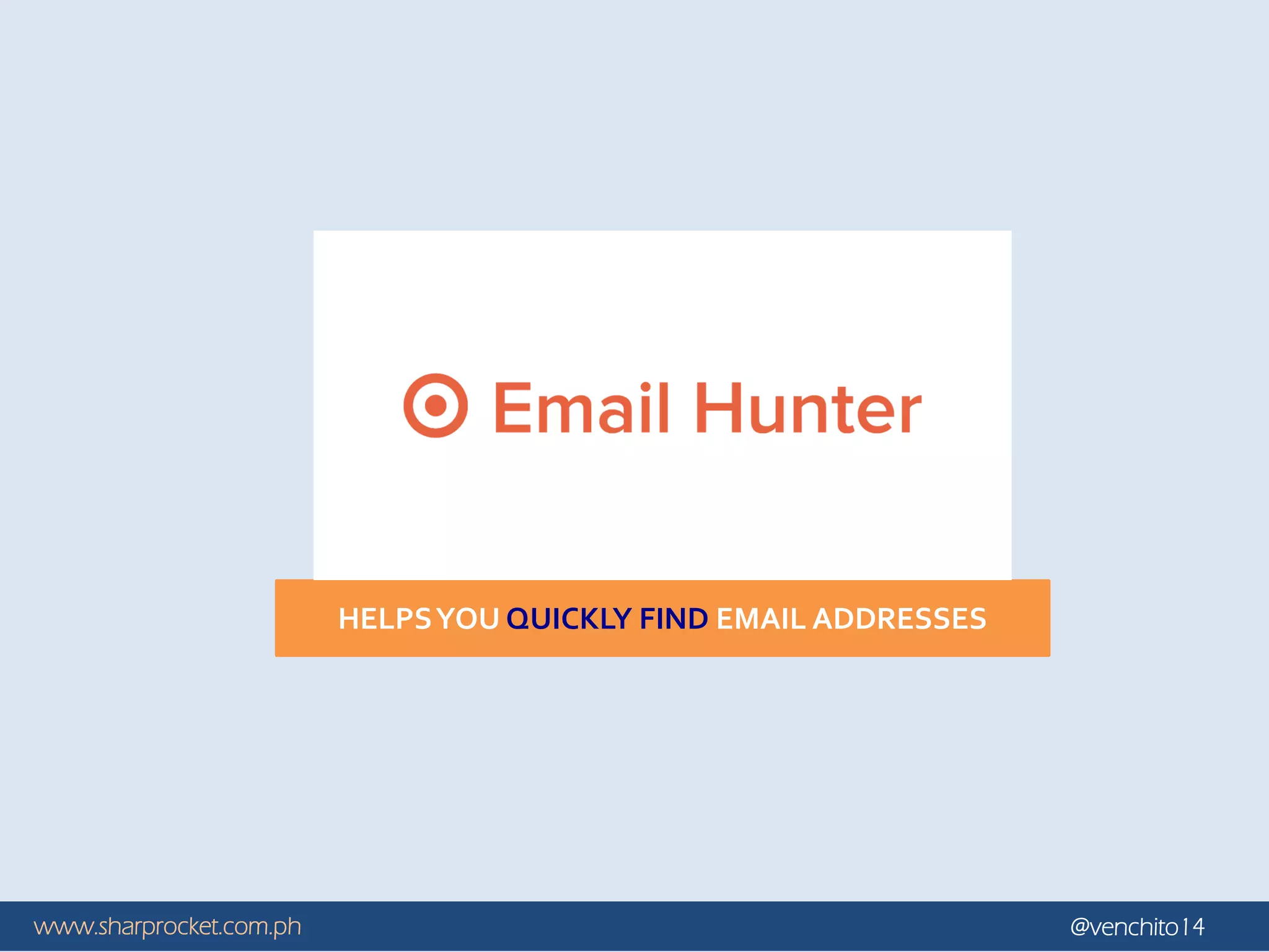 www.sharprocket.com.ph @venchito14
HELPSYOU QUICKLY FIND EMAIL ADDRESSES
 