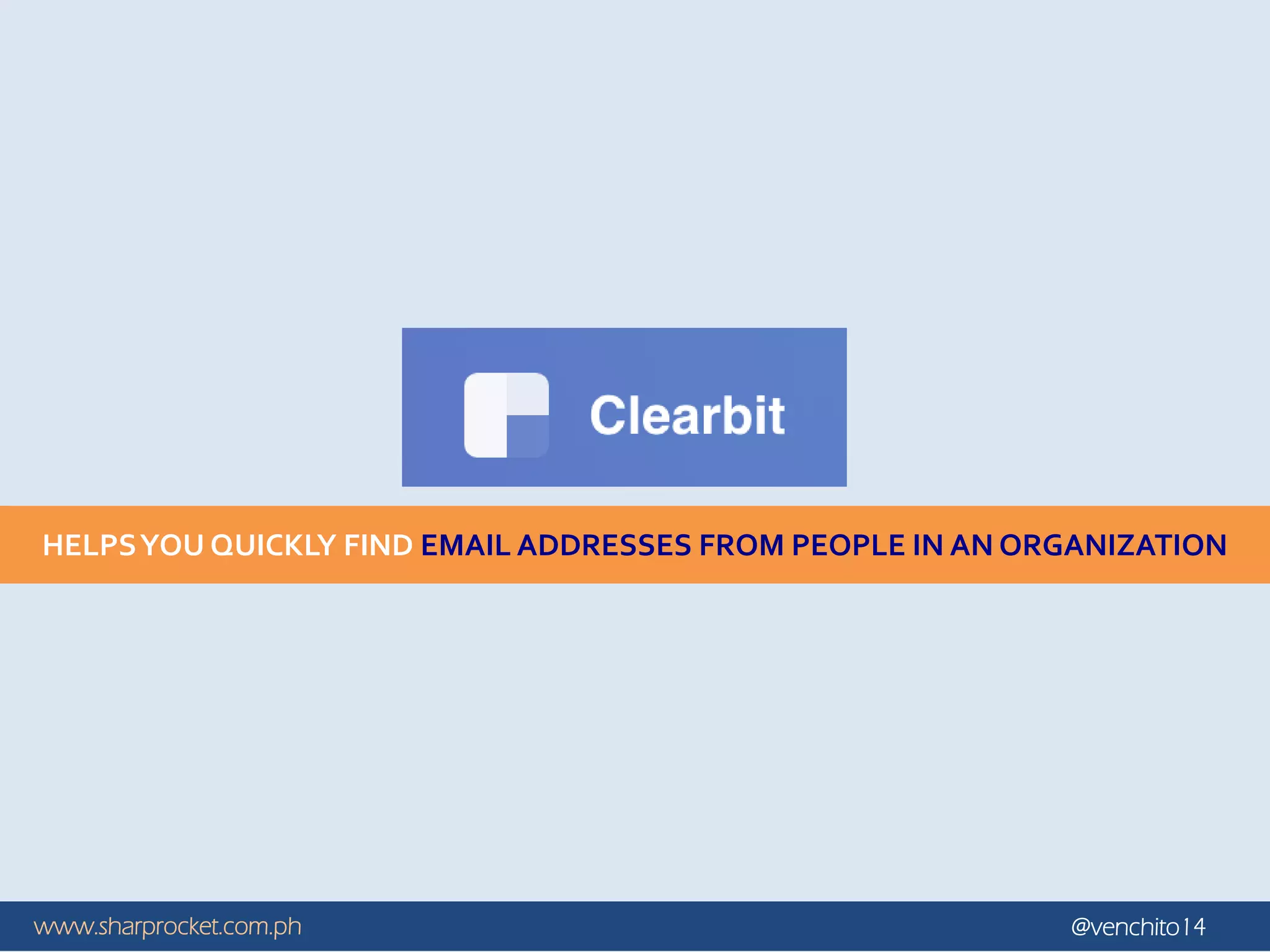 www.sharprocket.com.ph @venchito14
HELPSYOU QUICKLY FIND EMAIL ADDRESSES FROM PEOPLE IN AN ORGANIZATION
 