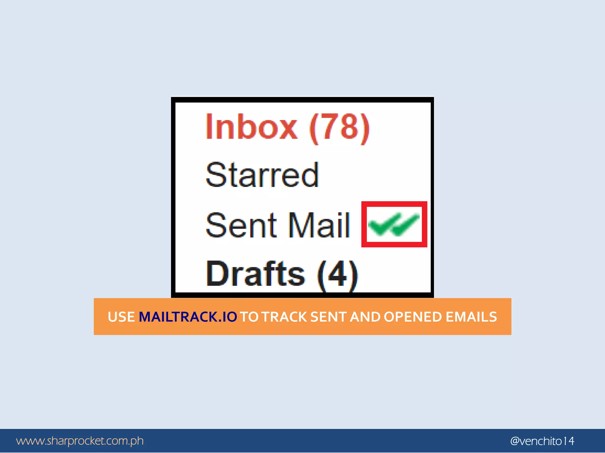 www.sharprocket.com.ph @venchito14
USE MAILTRACK.IOTOTRACK SENT AND OPENED EMAILS
 