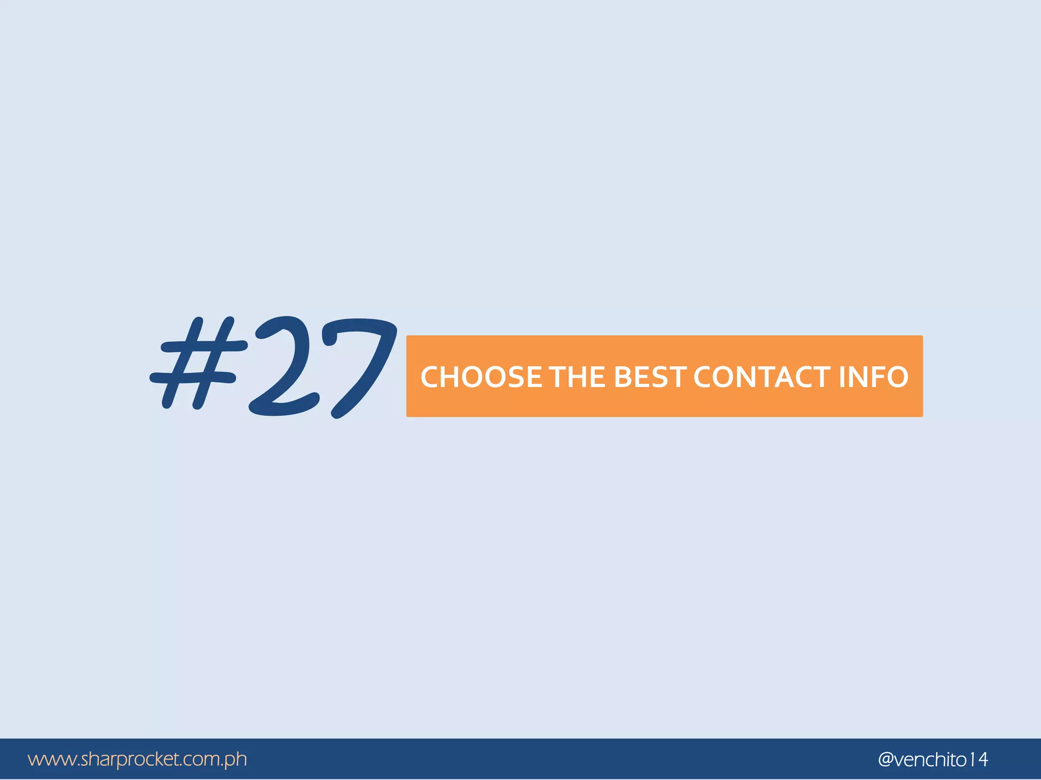 www.sharprocket.com.ph @venchito14
CHOOSETHE BEST CONTACT INFO
#27
 