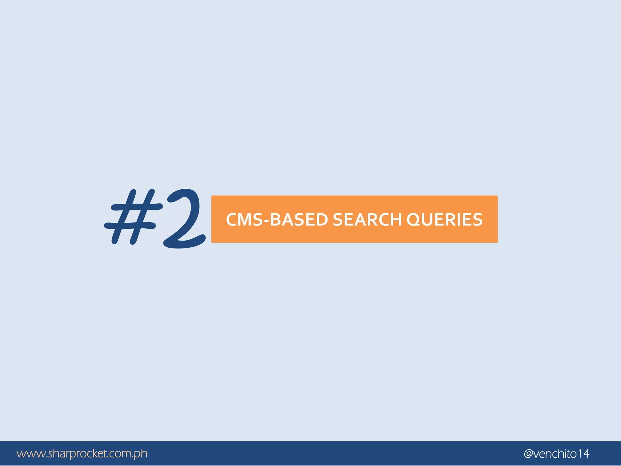 www.sharprocket.com.ph @venchito14
CMS-BASED SEARCH QUERIES
#2
 
